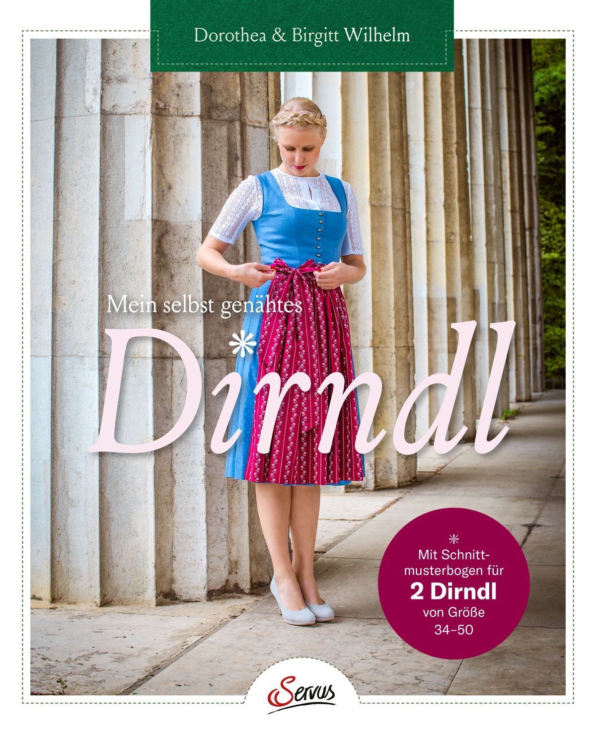 „Mein selbst genähtes Dirndl“, Dorothea & Birgitt Wilhelm Servus, ISBN-13 9783710402197