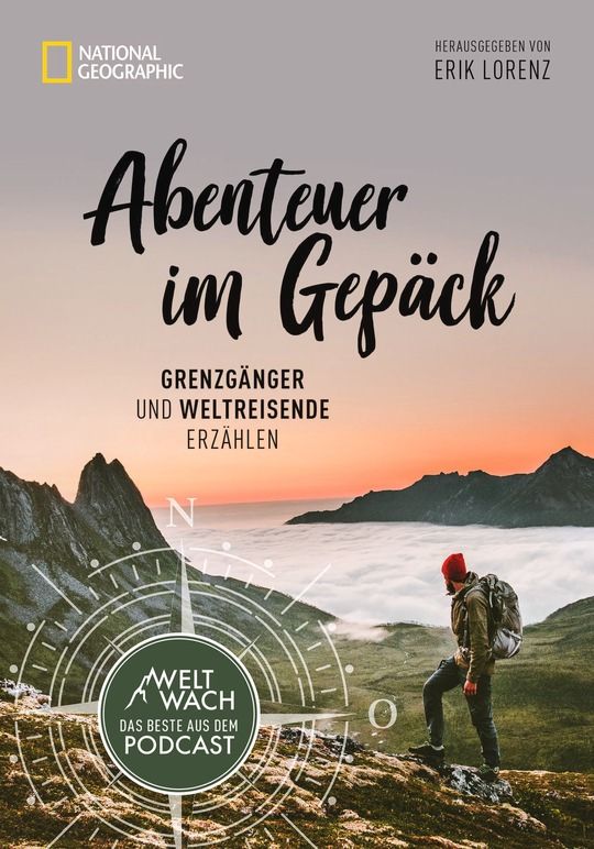 Abenteuer im Gepäck - Grenzgänger und Reisende erzählen Autor: Erik Lorenz National Geographic Buchverlag 192 Seiten | 24,99 € ISBN: 9783866907256