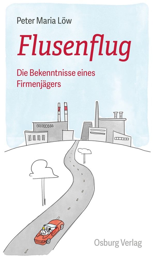 Peter Maria Löw Flusenflug: Die Bekenntnisse eines Firmenjägers 418 Seiten | 24,- Euro ISBN: 978-3-95510-233-3 