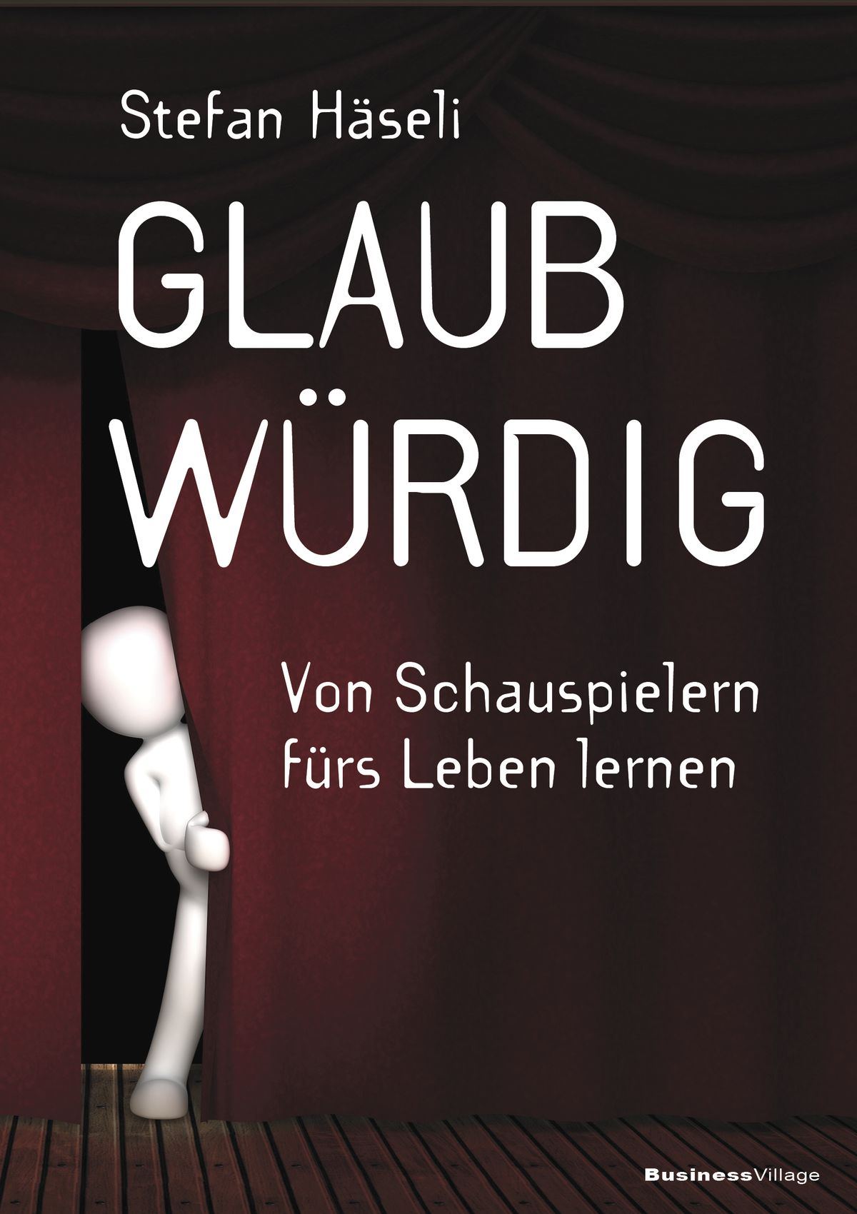 Stefan Häseli | "Glaubwürdig - Von Schauspielern fürs Leben lernen" 192 Seiten | 19,95 Euro  ISBN 978-3-86980-557-3