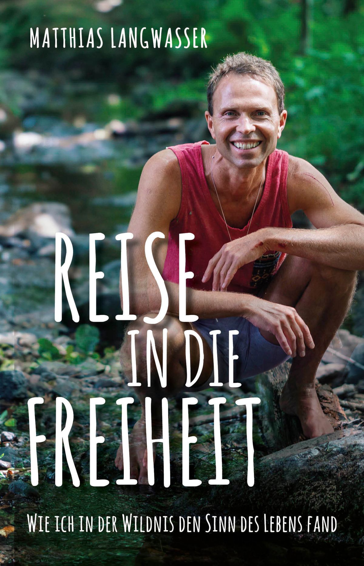 Matthias Langwasser Reise in die Freiheit – Wie ich in der Wildnis den Sinn des Lebens fand 18,99 Euro | ISBN 978-3-959-72404-3